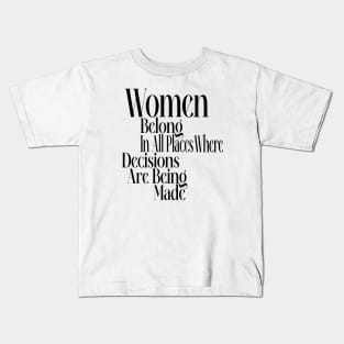 Women belong in all places where decisions are being made Kids T-Shirt